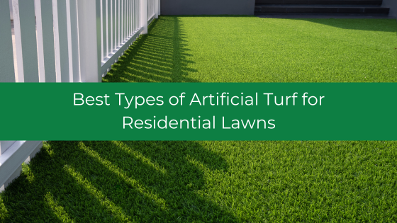 Best Types of Artificial Turf for Residential Lawns